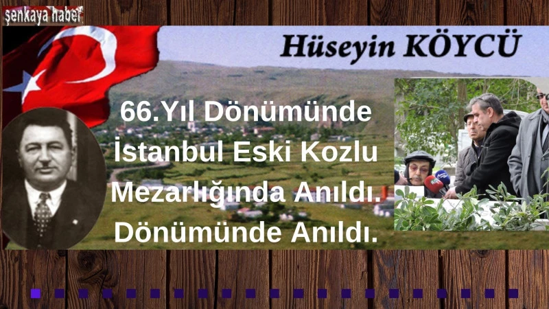 Şenkaya Kurucusu Hüseyin KÖYCÜ 66 . Ölüm yılında İstanbul Eski Kozlu Mezarlığında Anıldı.