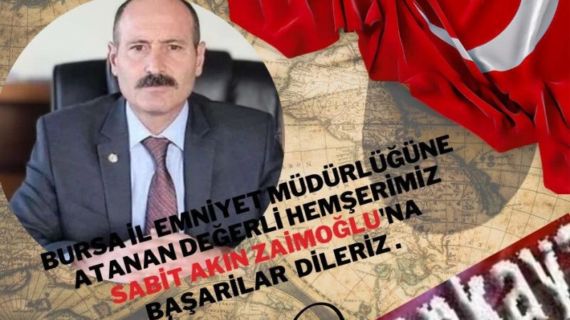 Sabit Akın Zaimoğlu Yeni Bursa İl Emniyet Müdürü Olarak Atandı