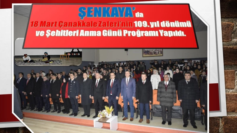 ŞENKAYA’da  18 Mart Çanakkale Zaferi’nin 109. yıl dönümü ve Şehitleri Anma Günü Proğramı Yapıldı