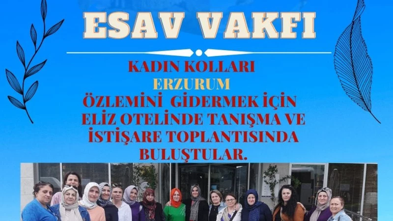 Esav Vakfı Kadın Kolları Erzurum Özlemini Gidermek İçin Eliz Otelinde Tanışma ve İstışare Toplantısı