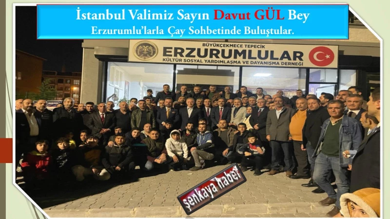 İstanbul Valimiz Sayın Davut GÜL Bey  Erzurumlu’larla Çay Sohbetinde Buluştular.
